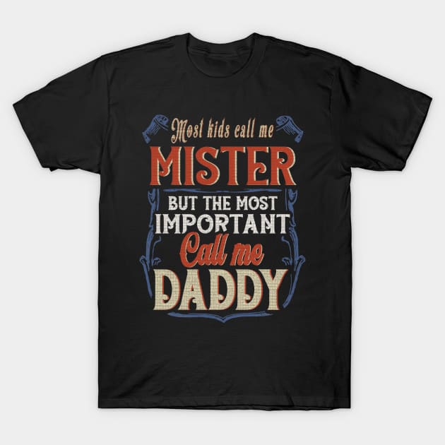 Most Kids Call Me Mister But The Most Important Call Me Daddy T-Shirt by nikolay